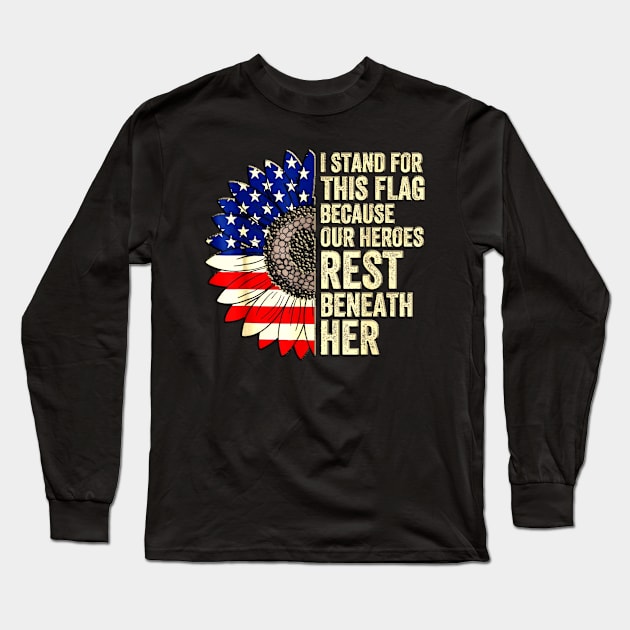 I Stand For This Flag Because Our Heroes Rest Beneath Her Long Sleeve T-Shirt by masterpiecesai